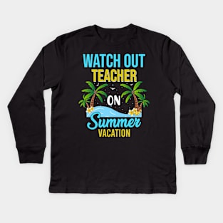 Sunshine Tropical Beach Watch Out Teacher on Summer Vacation Kids Long Sleeve T-Shirt